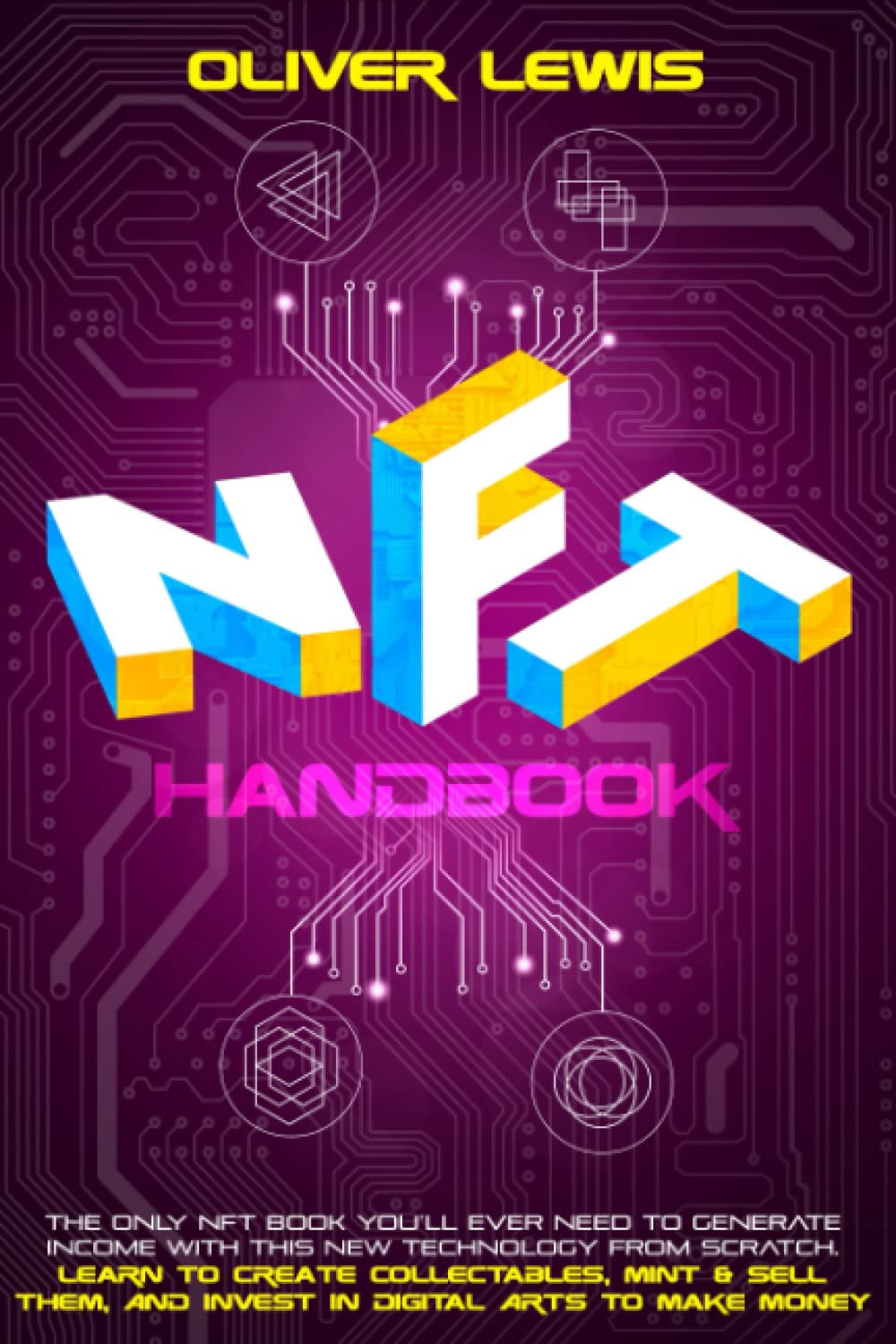 NFT Handbook: The Only NFT Book You’ll Ever Need To Generate Income With This